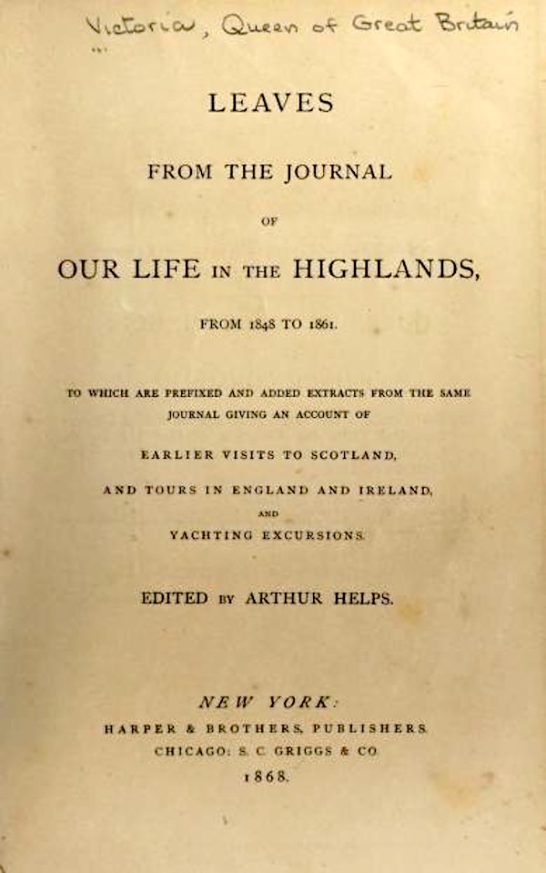 Leaves from the Journal of our Life in the Highlands from 1848 to 1861 edited by Arthur Helps