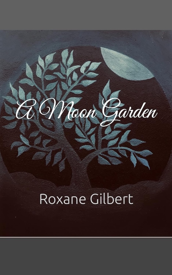 A Moon Garden by Roxane Gilbert